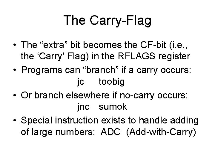 The Carry-Flag • The “extra” bit becomes the CF-bit (i. e. , the ‘Carry’ The Carry-Flag • The “extra” bit becomes the CF-bit (i. e. , the ‘Carry’