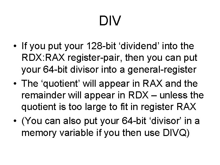 DIV • If you put your 128 -bit ‘dividend’ into the RDX: RAX register-pair, DIV • If you put your 128 -bit ‘dividend’ into the RDX: RAX register-pair,
