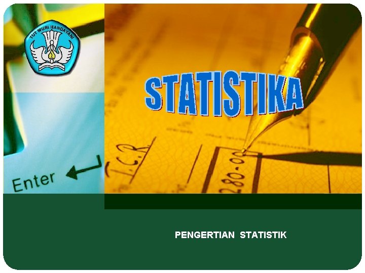 PENGERTIAN STATISTIK PENGERTIAN STATISTIK