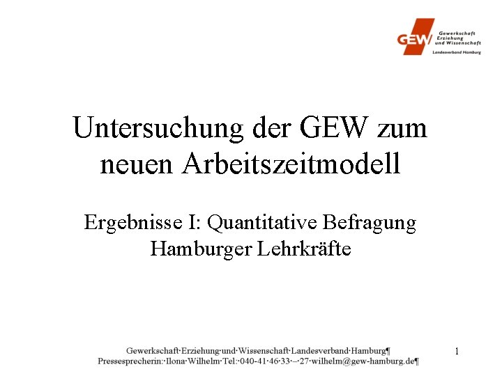 Untersuchung der GEW zum neuen Arbeitszeitmodell Ergebnisse I: Quantitative Befragung Hamburger Lehrkräfte 1 