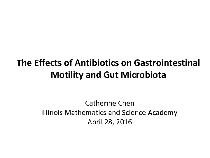 The Effects of Antibiotics on Gastrointestinal Motility and Gut Microbiota Catherine Chen Illinois Mathematics