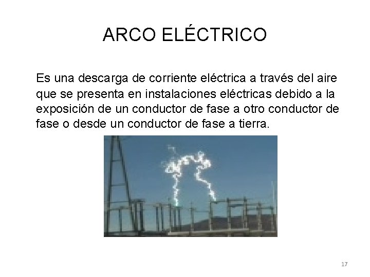 ARCO ELÉCTRICO Es una descarga de corriente eléctrica a través del aire que se