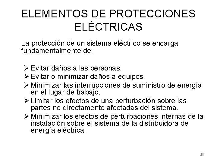 ELEMENTOS DE PROTECCIONES ELÉCTRICAS La protección de un sistema eléctrico se encarga fundamentalmente de: