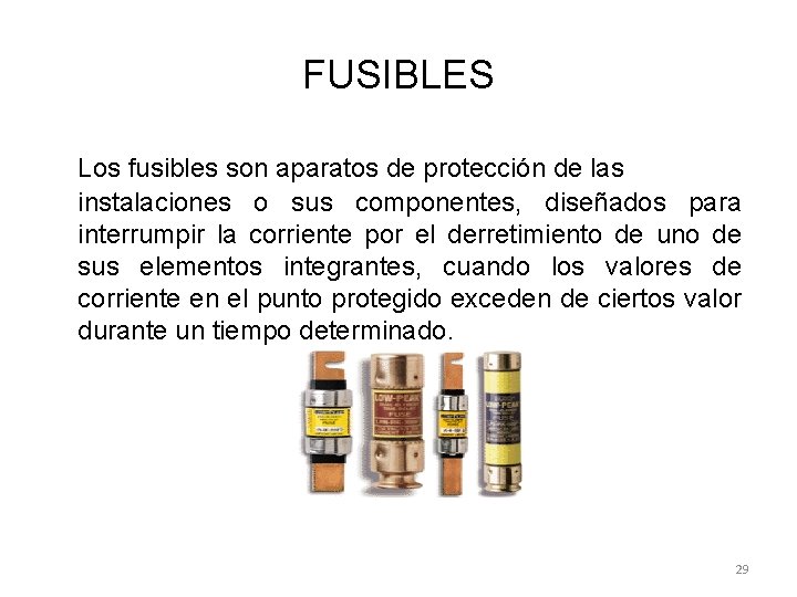 FUSIBLES Los fusibles son aparatos de protección de las instalaciones o sus componentes, diseñados