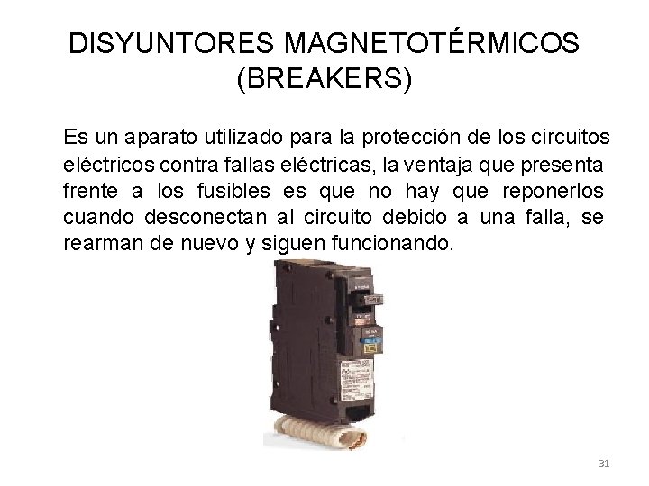 DISYUNTORES MAGNETOTÉRMICOS (BREAKERS) Es un aparato utilizado para la protección de los circuitos eléctricos