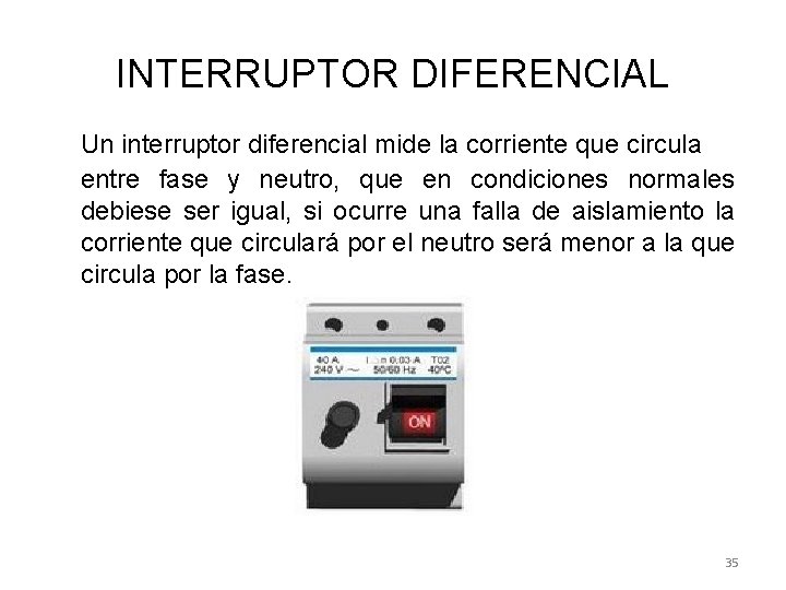 INTERRUPTOR DIFERENCIAL Un interruptor diferencial mide la corriente que circula entre fase y neutro,