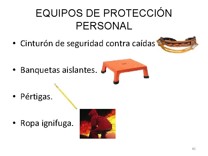 EQUIPOS DE PROTECCIÓN PERSONAL • Cinturón de seguridad contra caídas. • Banquetas aislantes. •