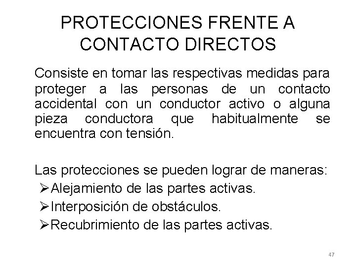 PROTECCIONES FRENTE A CONTACTO DIRECTOS Consiste en tomar las respectivas medidas para proteger a