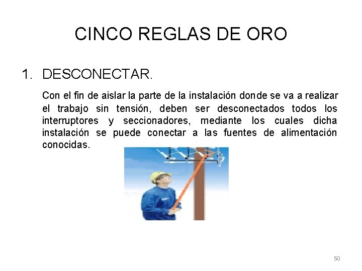 CINCO REGLAS DE ORO 1. DESCONECTAR. Con el fin de aislar la parte de