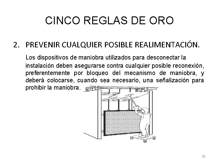 CINCO REGLAS DE ORO 2. PREVENIR CUALQUIER POSIBLE REALIMENTACIÓN. Los dispositivos de maniobra utilizados