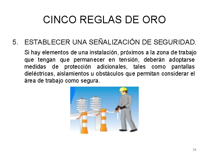 CINCO REGLAS DE ORO 5. ESTABLECER UNA SEÑALIZACIÓN DE SEGURIDAD. Si hay elementos de