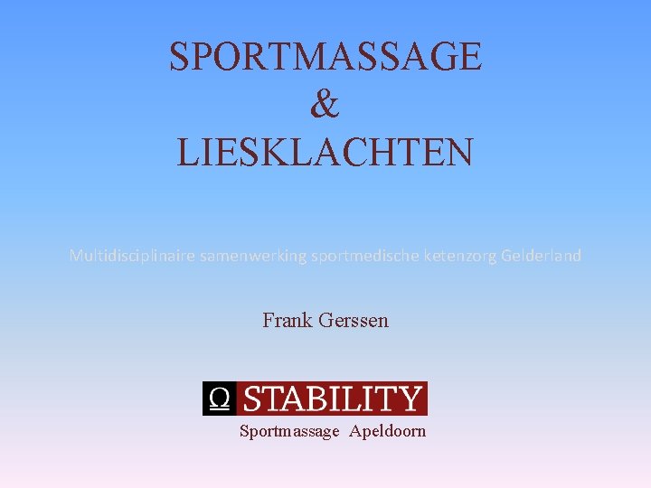 SPORTMASSAGE & LIESKLACHTEN Multidisciplinaire samenwerking sportmedische ketenzorg Gelderland Frank Gerssen Sportmassage Apeldoorn 