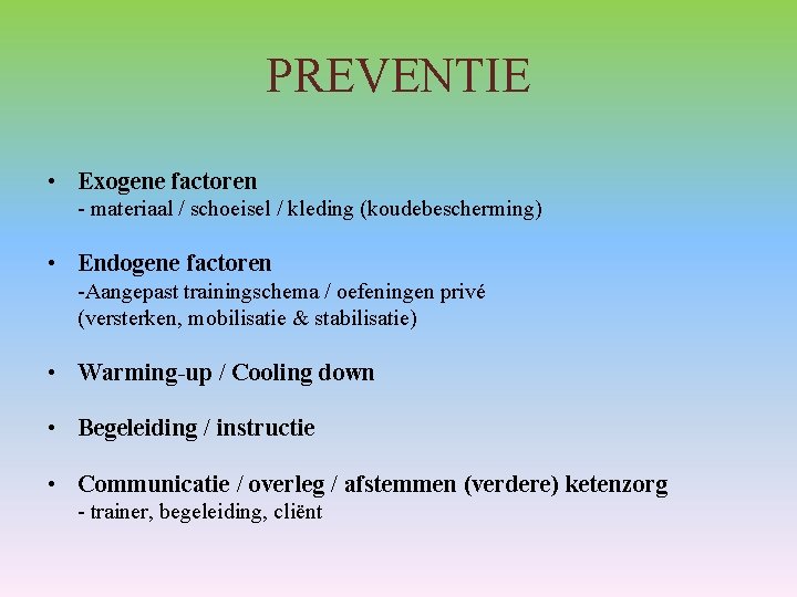 PREVENTIE • Exogene factoren - materiaal / schoeisel / kleding (koudebescherming) • Endogene factoren