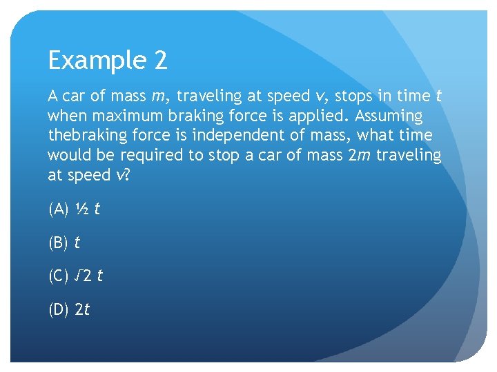 Example 2 A car of mass m, traveling at speed v, stops in time
