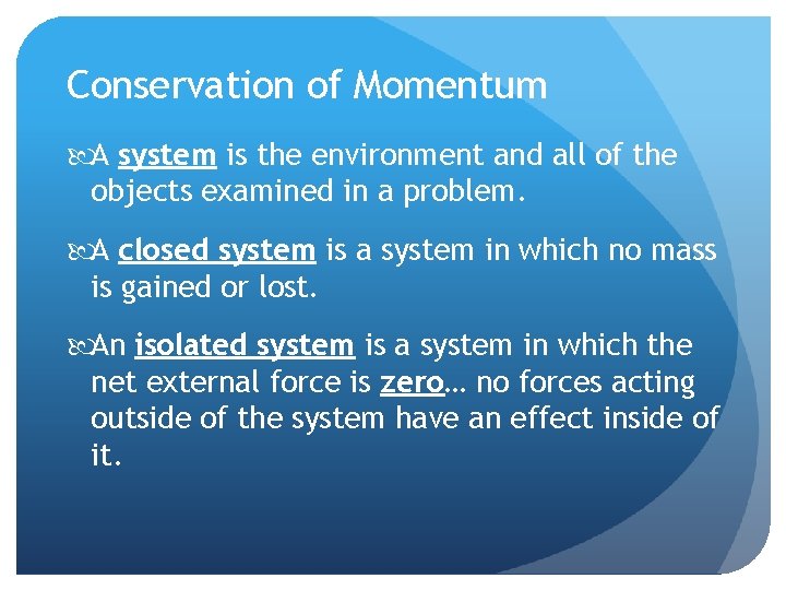 Conservation of Momentum A system is the environment and all of the objects examined