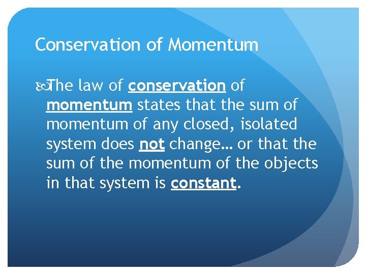 Conservation of Momentum The law of conservation of momentum states that the sum of