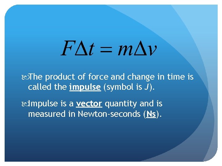  The product of force and change in time is called the impulse (symbol