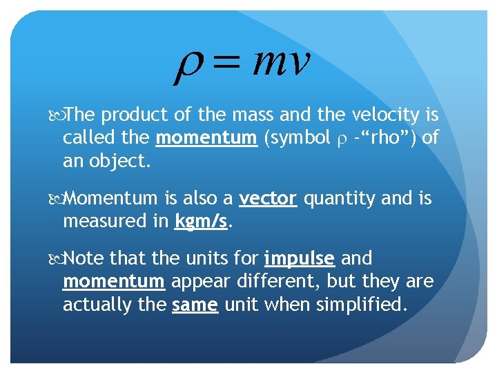  The product of the mass and the velocity is called the momentum (symbol