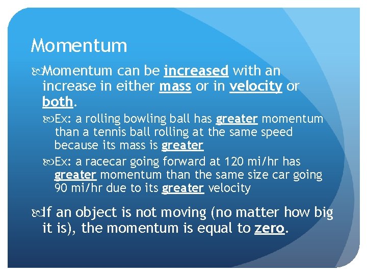 Momentum can be increased with an increase in either mass or in velocity or