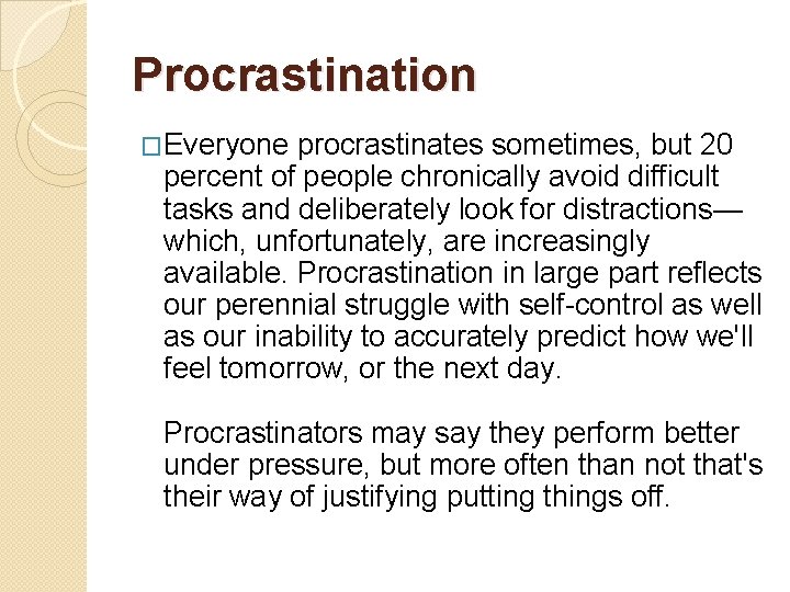 Procrastination �Everyone procrastinates sometimes, but 20 percent of people chronically avoid difficult tasks and