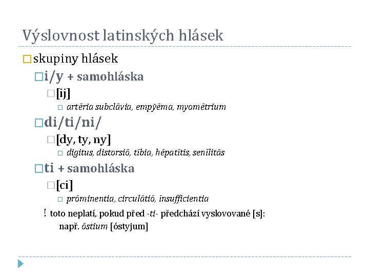 Výslovnost latinských hlásek � skupiny hlásek �i/y + samohláska �[ij] artēria subclāvia, empӯēma, myomētrium