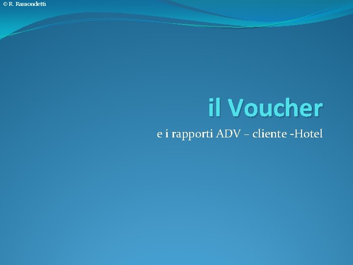 © R. Ramondetti il Voucher e i rapporti ADV – cliente -Hotel 