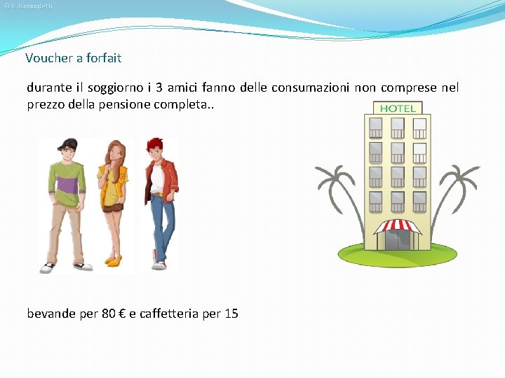 © R. Ramondetti Voucher a forfait durante il soggiorno i 3 amici fanno delle