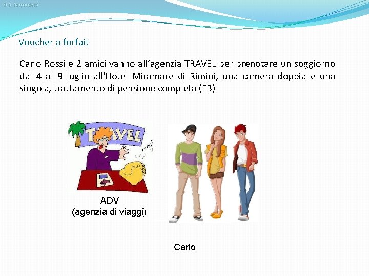 © R. Ramondetti Voucher a forfait Carlo Rossi e 2 amici vanno all’agenzia TRAVEL