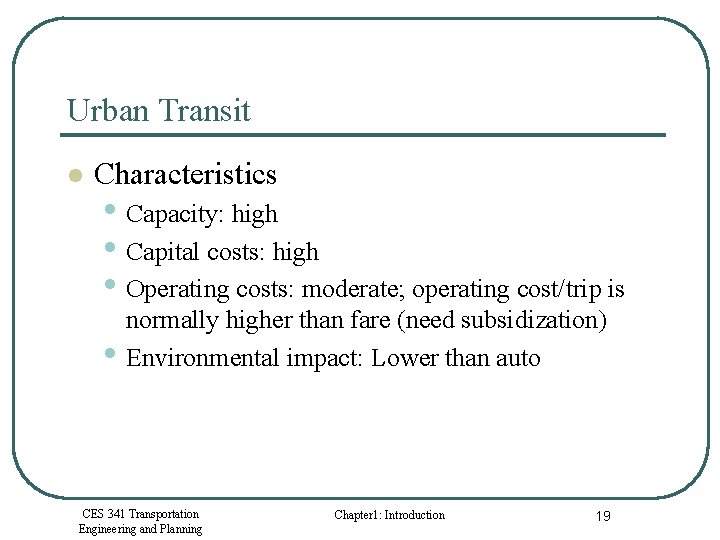 Urban Transit l Characteristics • Capacity: high • Capital costs: high • Operating costs: