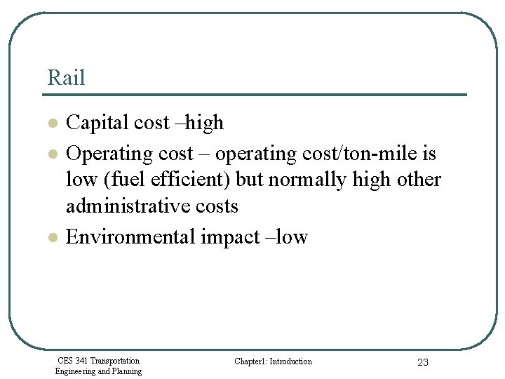 Rail l Capital cost –high Operating cost – operating cost/ton-mile is low (fuel efficient)