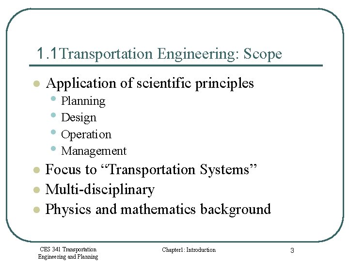 1. 1 Transportation Engineering: Scope l Application of scientific principles l Focus to “Transportation