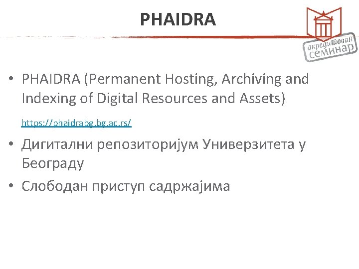 PHAIDRA • PHAIDRA (Permanent Hosting, Archiving and Indexing of Digital Resources and Assets) https: