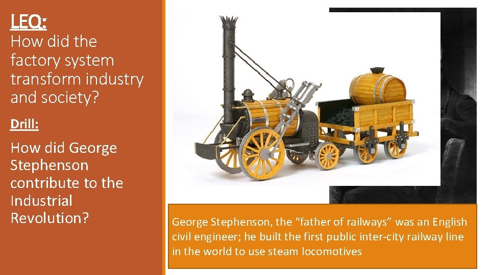 LEQ: How did the factory system transform industry and society? Drill: How did George LEQ: How did the factory system transform industry and society? Drill: How did George