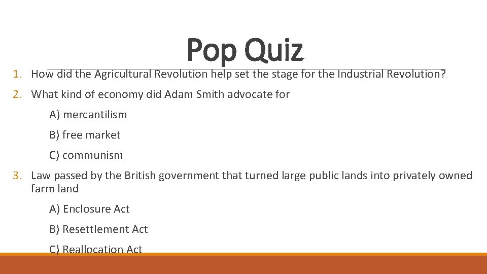 Pop Quiz 1. How did the Agricultural Revolution help set the stage for the Pop Quiz 1. How did the Agricultural Revolution help set the stage for the