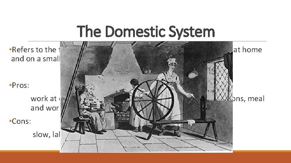 The Domestic System • Refers to the time when the manufacture of products was The Domestic System • Refers to the time when the manufacture of products was