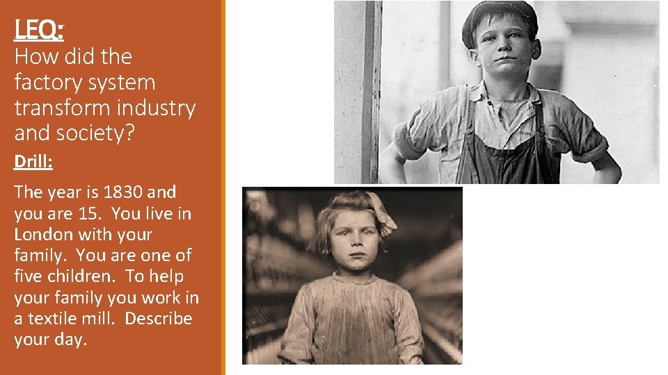 LEQ: How did the factory system transform industry and society? Drill: The year is LEQ: How did the factory system transform industry and society? Drill: The year is