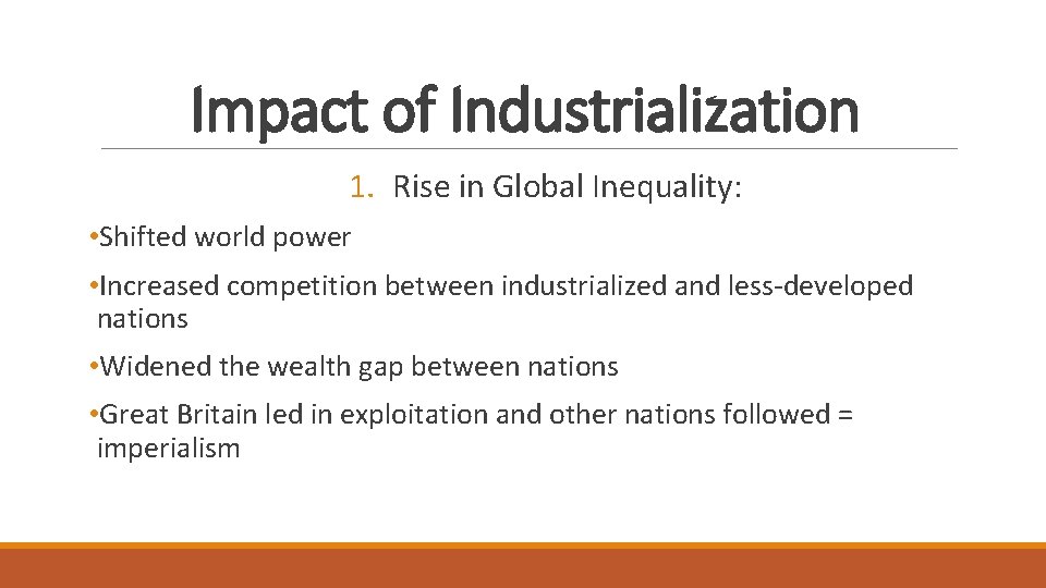 Impact of Industrialization 1. Rise in Global Inequality: • Shifted world power • Increased Impact of Industrialization 1. Rise in Global Inequality: • Shifted world power • Increased