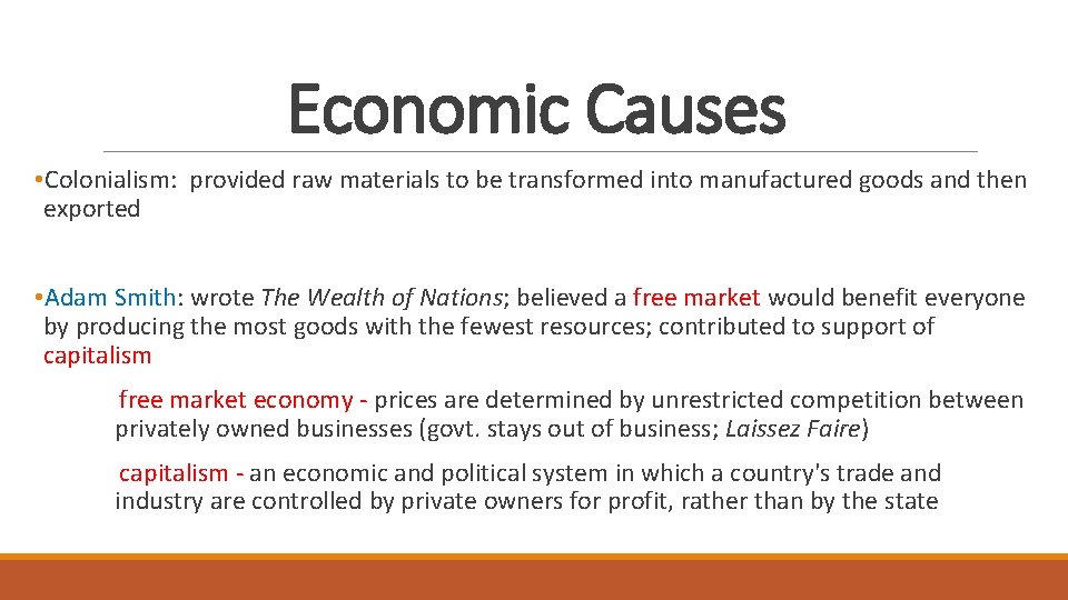 Economic Causes • Colonialism: provided raw materials to be transformed into manufactured goods and Economic Causes • Colonialism: provided raw materials to be transformed into manufactured goods and