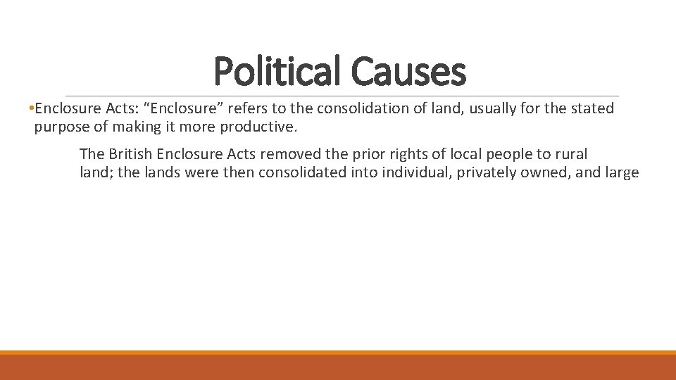 Political Causes • Enclosure Acts: “Enclosure” refers to the consolidation of land, usually for Political Causes • Enclosure Acts: “Enclosure” refers to the consolidation of land, usually for