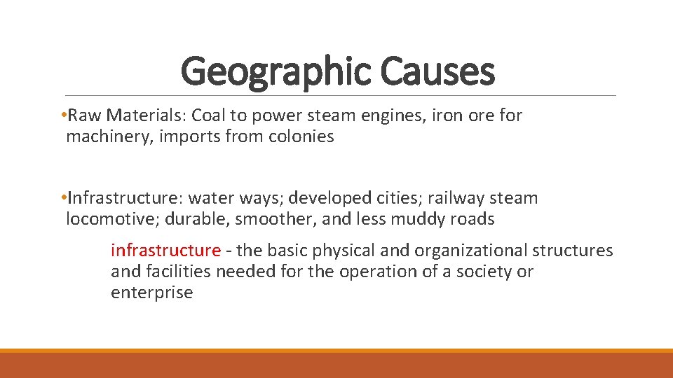 Geographic Causes • Raw Materials: Coal to power steam engines, iron ore for machinery, Geographic Causes • Raw Materials: Coal to power steam engines, iron ore for machinery,