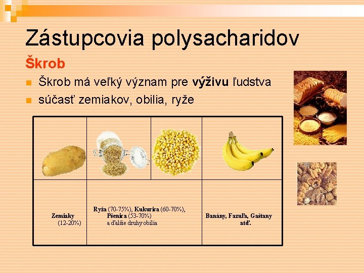 Zástupcovia polysacharidov Škrob má veľký význam pre výživu ľudstva súčasť zemiakov, obilia, ryže Zemiaky