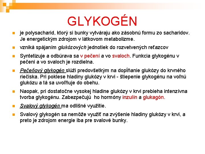 GLYKOGÉN je polysacharid, ktorý si bunky vytváraju ako zásobnú formu zo sacharidov. Je energetickým