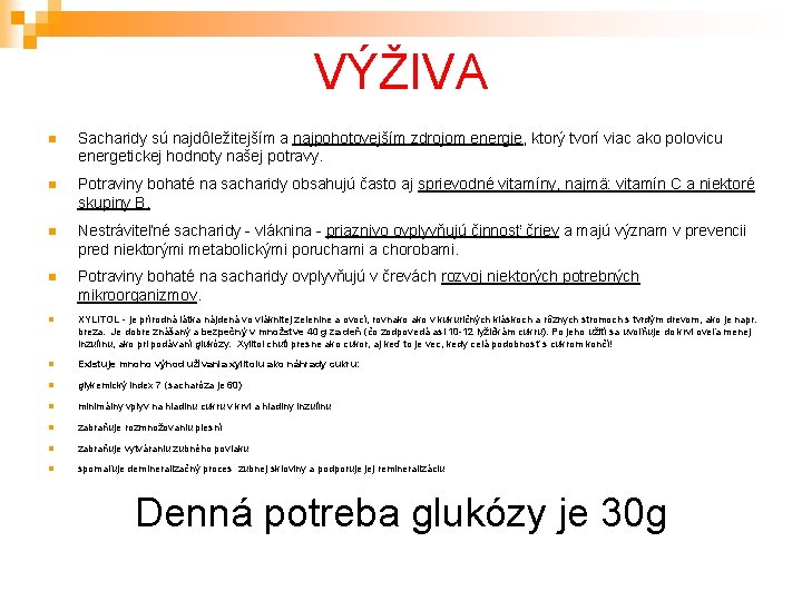 VÝŽIVA Sacharidy sú najdôležitejším a najpohotovejším zdrojom energie, ktorý tvorí viac ako polovicu energetickej