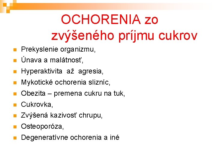  OCHORENIA zo zvýšeného príjmu cukrov Prekyslenie organizmu, Únava a malátnosť, Hyperaktivita až agresia,