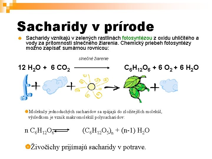 Sacharidy v prírode Sacharidy vznikajú v zelených rastlinách fotosyntézou z oxidu uhličitého a vody