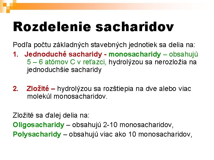 Rozdelenie sacharidov Podľa počtu základných stavebných jednotiek sa delia na: 1. Jednoduché sacharidy -