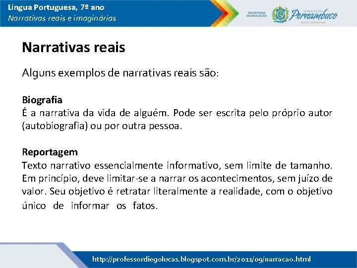 Língua Portuguesa, 7º ano Narrativas reais e imaginárias Narrativas reais Alguns exemplos de narrativas