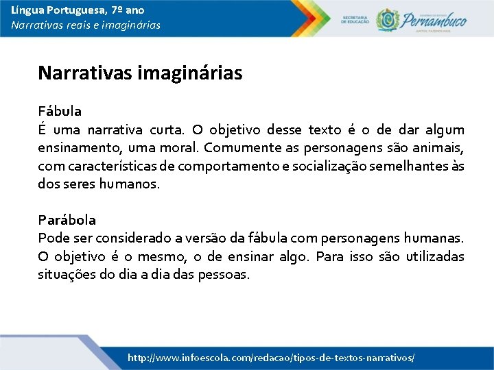 Língua Portuguesa, 7º ano Narrativas reais e imaginárias Narrativas imaginárias Fábula É uma narrativa