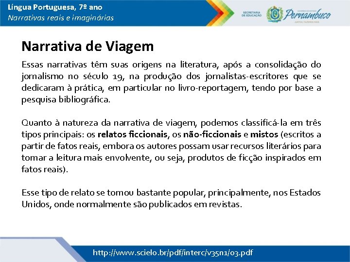 Língua Portuguesa, 7º ano Narrativas reais e imaginárias Narrativa de Viagem Essas narrativas têm