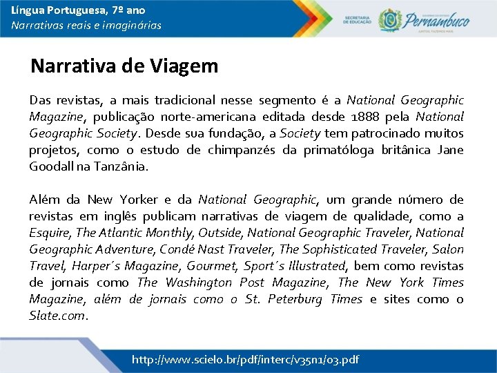 Língua Portuguesa, 7º ano Narrativas reais e imaginárias Narrativa de Viagem Das revistas, a